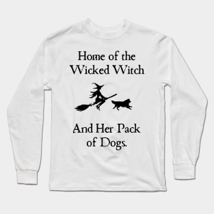 Home Of The Wicked Witch And Her Pack Of Dog Funny Halloween Long Sleeve T-Shirt